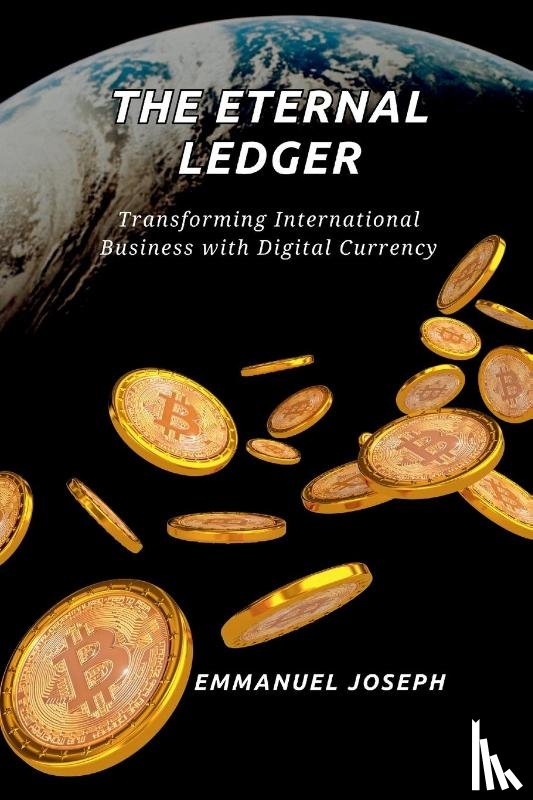 Joseph - The Eternal Ledger, Transforming International Business with Digital Currency