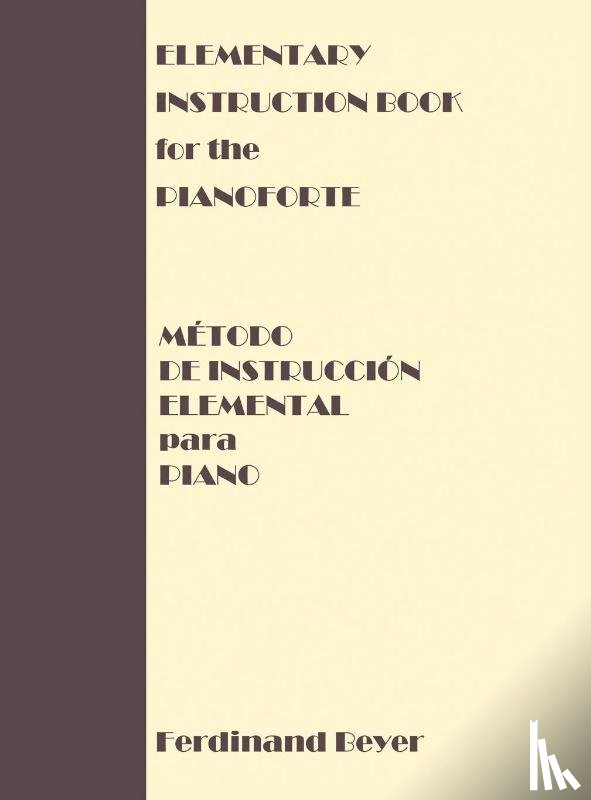 Beyer, Ferdinand - Elementary Instruction Book for the Pianoforte/Metodo de Instruccion Elemental para Piano
