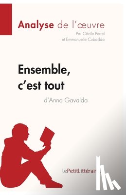Perrel, Cecile, Lepetitlitteraire, Cubadda, Emmanuelle - Ensemble, c'est tout d'Anna Gavalda (Analyse de l'oeuvre)