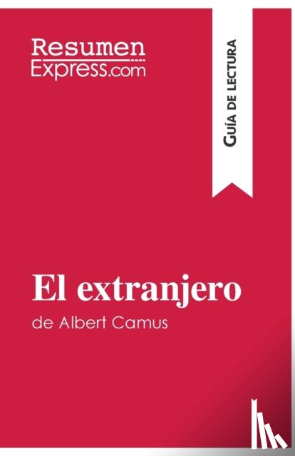 Resumenexpress - El extranjero de Albert Camus (Gu?a de lectura)