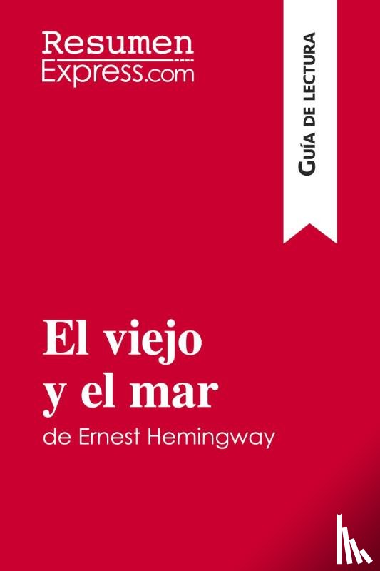 Resumenexpress - El viejo y el mar de Ernest Hemingway (Guia de lectura)