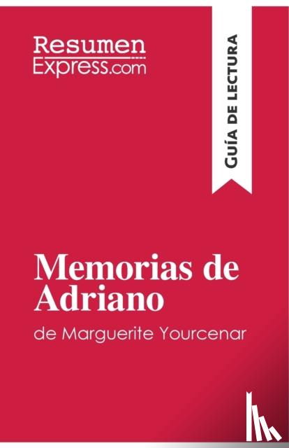 Resumenexpress - Memorias de Adriano de Marguerite Yourcenar (Gu?a de lectura)