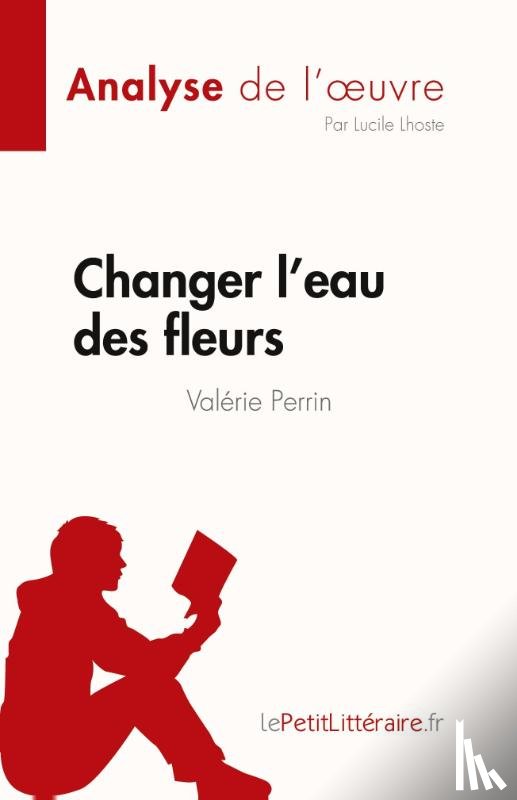 Lepetitlitteraire, Lucile Lhoste - Changer l'eau des fleurs de Valérie Perrin (Analyse de l'¿uvre)