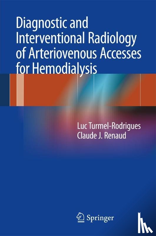 Luc Turmel-Rodrigues, Claude J. Renaud - Diagnostic and Interventional Radiology of Arteriovenous Accesses for Hemodialysis