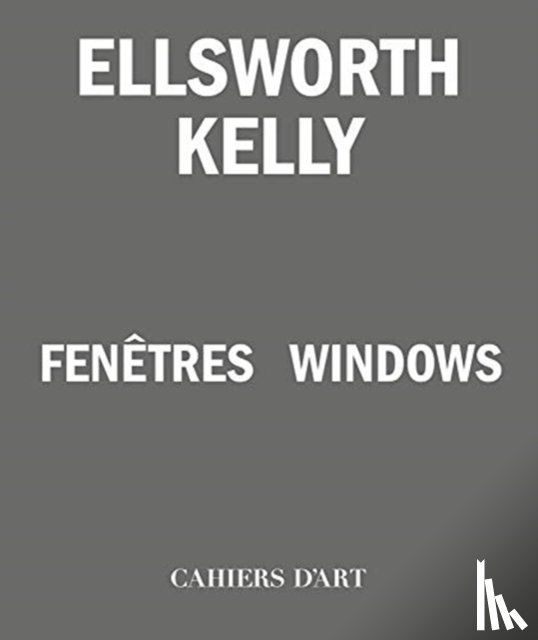 Lasvignes, Serges, Blistene, Bernard, Criqui, Jean-Pierre, Bois, Yve-Alain - Ellsworth Kelly - Windows / Fenetres