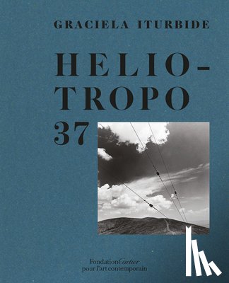 Iturbide, Graciela, Bradu, Fabienne, Halfon, Eduardo - Graciela Iturbide, Heliotropo 37