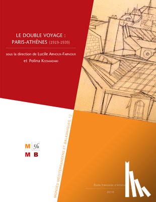 Arnoux-Farnoux, L. - Le Double Voyage: Paris-Athenes (1919-1939)