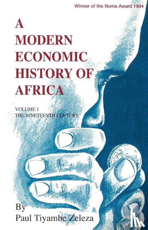Zeleza, Paul Tiyambe - A Modern Economic History of Africa. Vol. 1