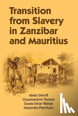 Sheriff, Abdul (Zanzibar Indian Ocean Research Institute), Teelock, Vijayalakshmi, Wahab, Saada Omar - Transition from Slavery in Zanzibar and Mauritius