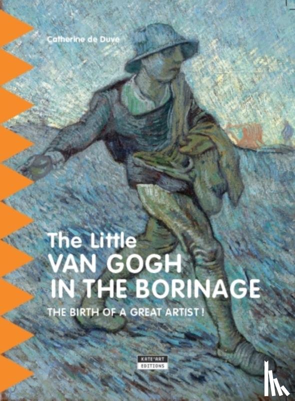 Catherine de Duve - Little Van Gogh in Borinage: The Birth of a Great Artist