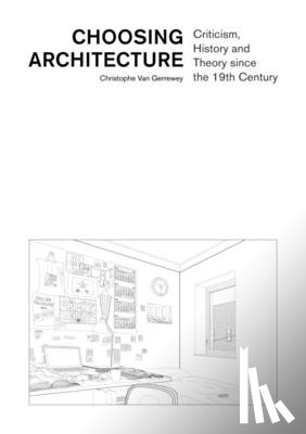 Van Gerrewey, Christophe - Choosing Architecture – Criticism, History and Theory since the 19th Century