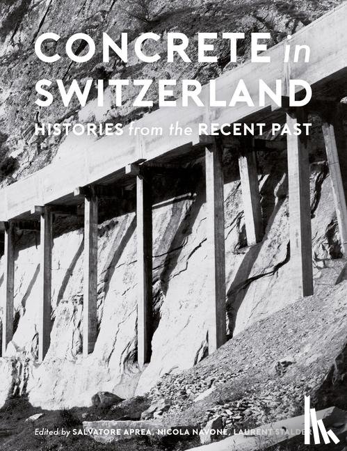 Aprea, Salvatore, Navone, Nicola, Stalder, Laurent, Nichols, Sarah - Concrete in Switzerland – Histories from the Recent Past