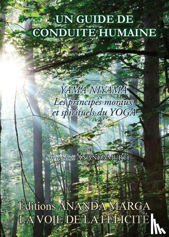 Anandamurti, Shrii Shrii, Sarkar, Prabhat Ranjan - Un guide de conduite humaine - yama niyama, les principes moraux et spirituels du Yoga