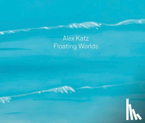 Katz, Alex - ALEX KATZ FLOATING WORLDS