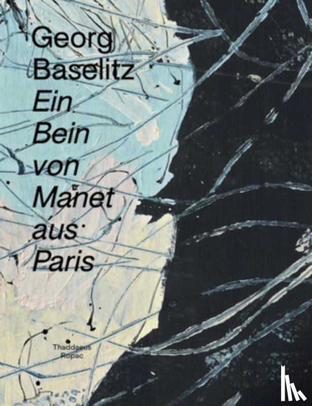 Baselitz, Georg - Georg Baselitz: Ein Bein Von Manet Aus Paris