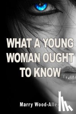 Wood-Allen, Marry - What a Young Woman Ought to Know