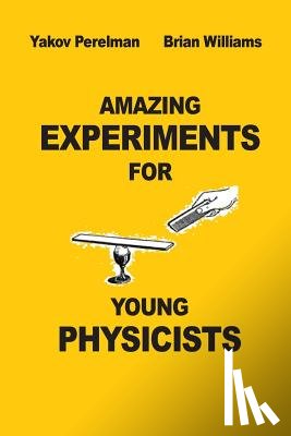 Willams, Brian - Amazing Experiments for Young Physicists