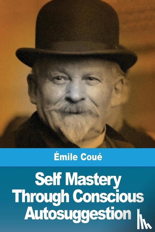 Coue, Emile - Self Mastery Through Conscious Autosuggestion
