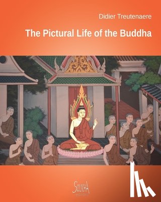 Treutenaere, Didier - The Pictural Life of the Buddha: Through the murals of Thailand's temples