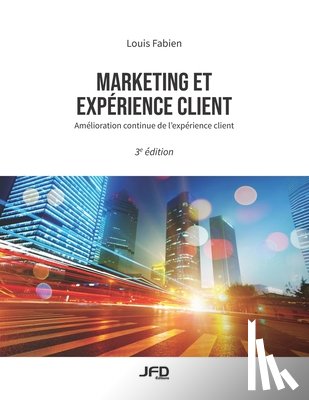 Fabien, Louis - Marketing et expérience client - 3e édition: Amélioration continue de l'expérience client