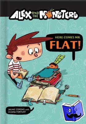 Copons, Jaume - Alex and the Monsters: Here Comes Mr. Flat!