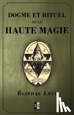 Levi, Eliphas - Dogme et Rituel de la Haute Magie: (oeuvre complète vol.1 & vol.2)