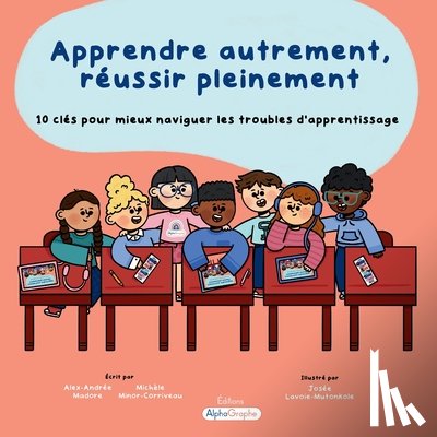 Madore, Alex-Andrée - Apprendre autrement, réussir pleinement: 10 clés pour mieux naviguer les troubles d'apprentissage