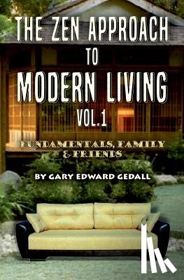 Gedall, Gary Edward - The Zen Approach to Modern Living Vol 1