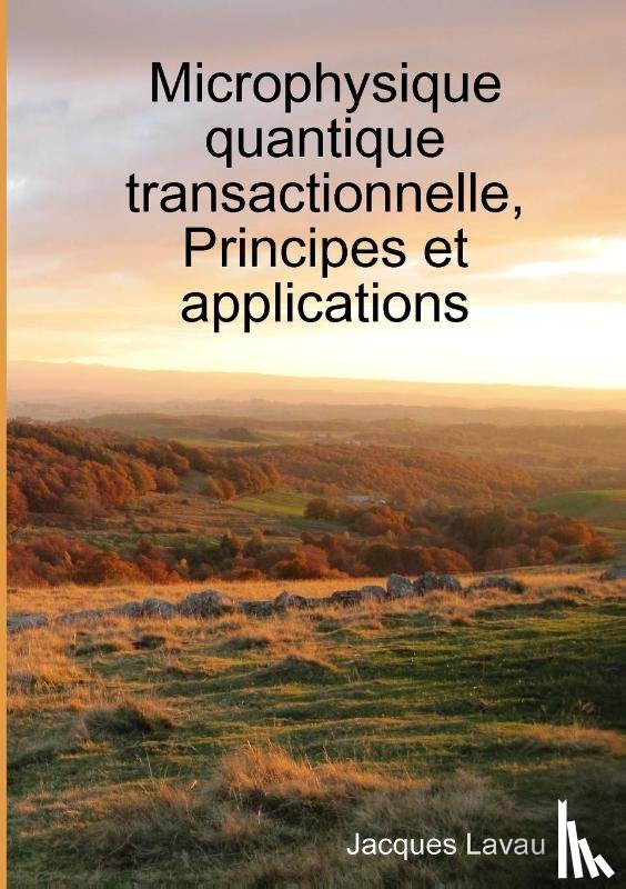 Lavau, Jacques - Microphysique quantique transactionnelle, Principes et applications