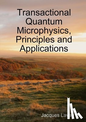 Lavau, Jacques - Transactional Quantum Microphysics, Principles and Applications