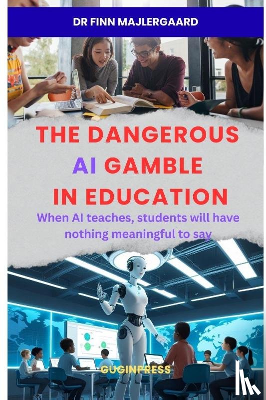 Majlergaard, Finn - The Dangerous AI Gamble in Education