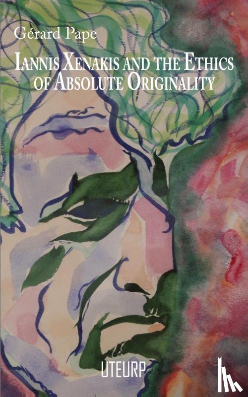 Gerard Pape - Iannis Xenakis and the Ethics of Absolute Originality