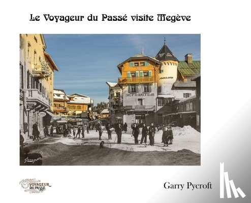 Pycroft, Garry - Le Voyageur du Passé visite Megève