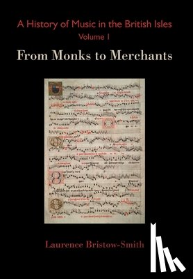 Bristow-Smith, Laurence - A History of Music in the British Isles, Volume 1