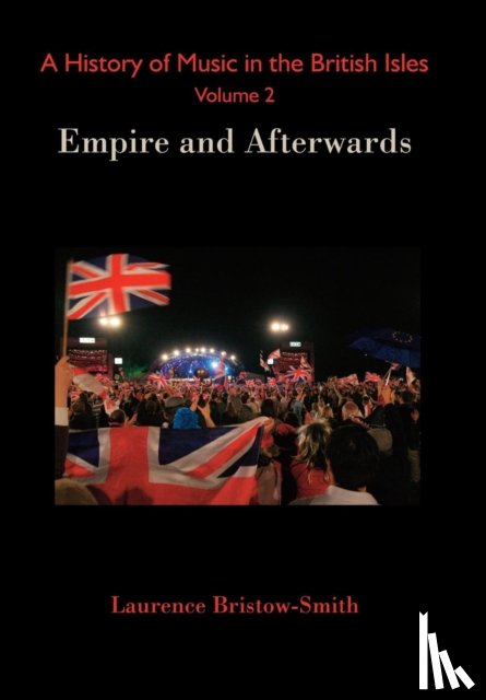 Bristow-Smith, Laurence - A History of Music in the British Isles, Volume 2