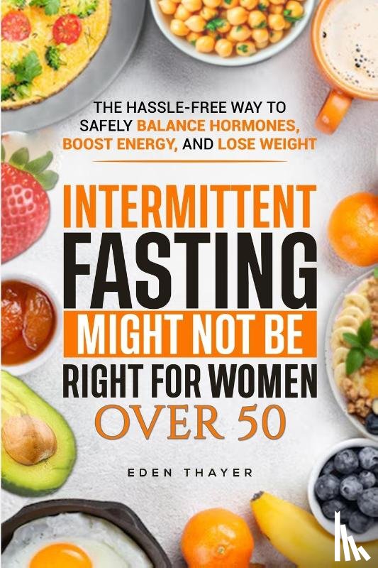 Thayer, Eden - Intermittent Fasting Might NOT Be Right For Women Over 50