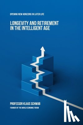 Schwab, Klaus - Longevity and Retirement in the Intelligent Age