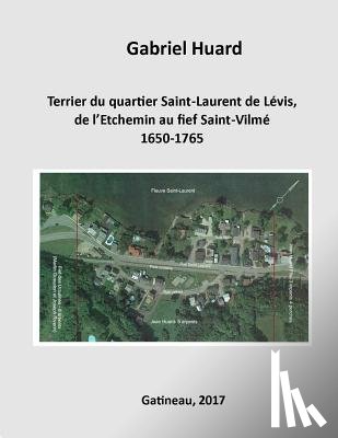 Huard, Gabriel - Terrier du quartier Saint-Laurent de Levis, de l'Etchemin au fief Saint-Vilme