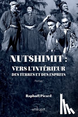 Picard, Raphaël - Nutshimit: Vers l'intérieur des terres et des esprits