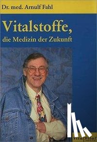 Fahl, Arnulf - Vitalstoffe, die Medizin der Zukunft