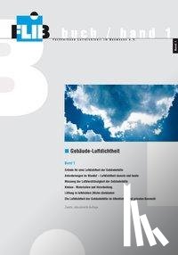 Bischof, Wolfgang, Köpcke, Ulf, Zeller, Joachim, Bolender, Torsten - Gebäude-Luftdichtheit, Band 1