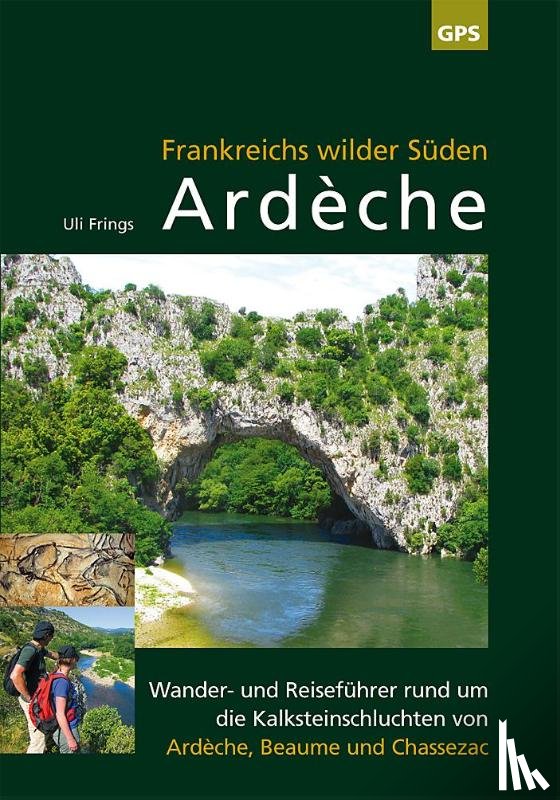 Frings, Uli - Ardèche, Frankreichs wilder Süden