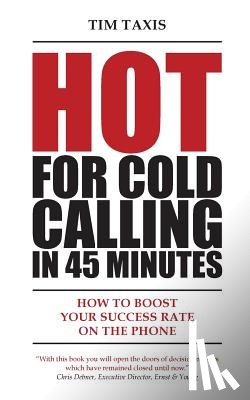 Taxis, Tim - Hot For Cold Calling in 45 Minutes