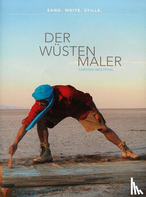 Westphal, Carsten - Der Wüstenmaler Carsten Westphal - Sand. Weite. Stille.