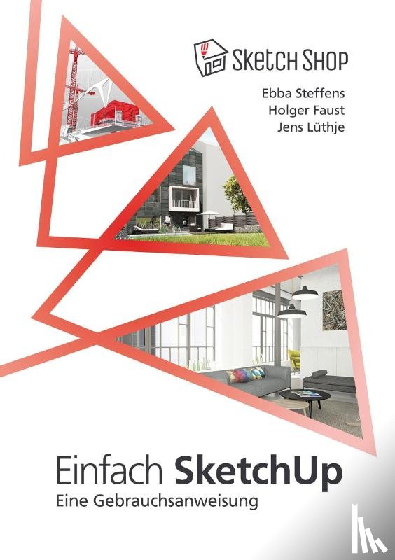 Steffens, Ebba, Lüthje, Jens, Faust, Holger - Einfach SketchUp - Eine Gebrauchsanweisung