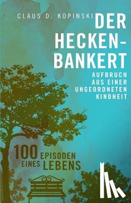 Kopinski, Claus D. - Der Heckenbankert: Aufbruch aus einer ungeordneten Kindheit