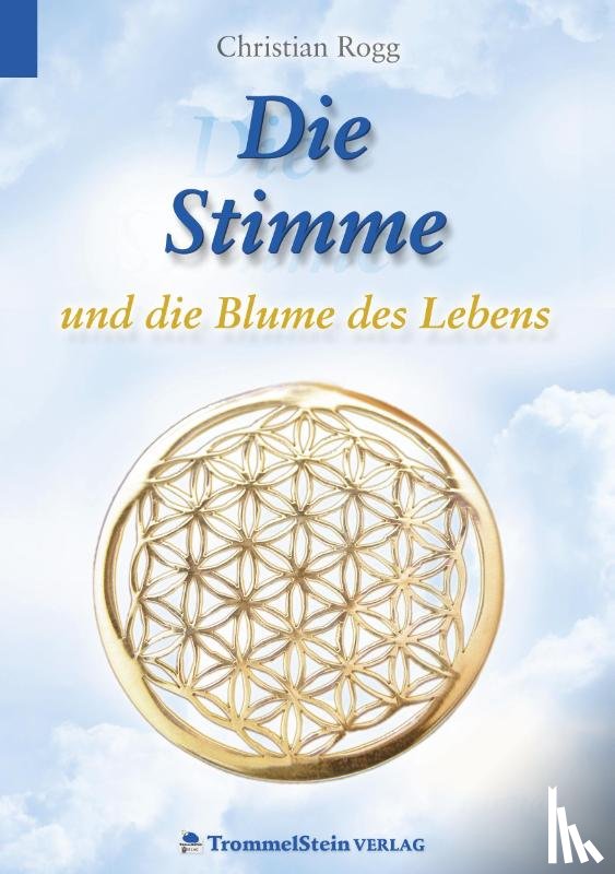 Rogg, Christian - Die Stimme und die Blume des Lebens