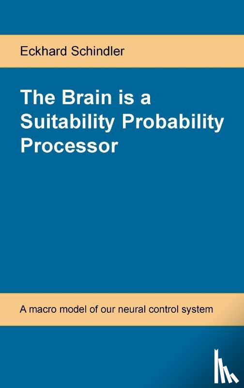 Schindler, Eckhard - The Brain is a Suitability Probability Processor