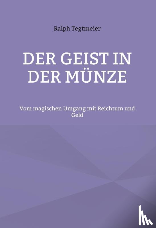 Tegtmeier, Ralph - Der Geist in der Münze