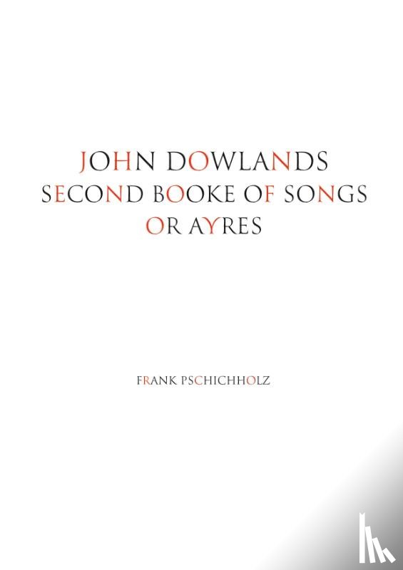 Pschichholz, Frank - JOHN DOWLANDS SECOND BOOKE OF SONGS OR AYRES